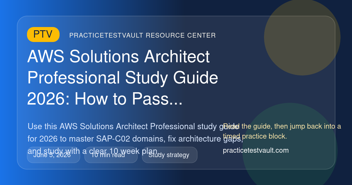 PracticeTestVault article illustration for AWS Solutions Architect Professional Study Guide 2026: How to Pass SAP-C02 With a 10 Week Plan