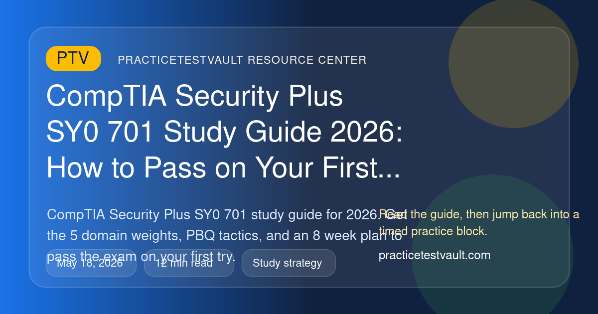 PracticeTestVault article illustration for CompTIA Security Plus SY0 701 Study Guide 2026: How to Pass on Your First Attempt