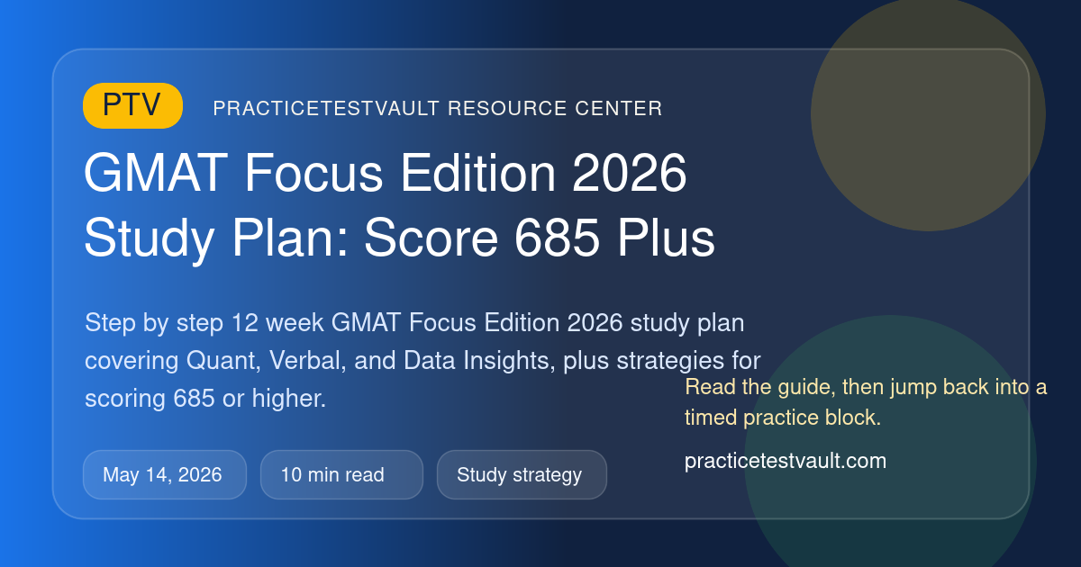 PracticeTestVault article illustration for GMAT Focus Edition 2026 Study Plan: Score 685 Plus