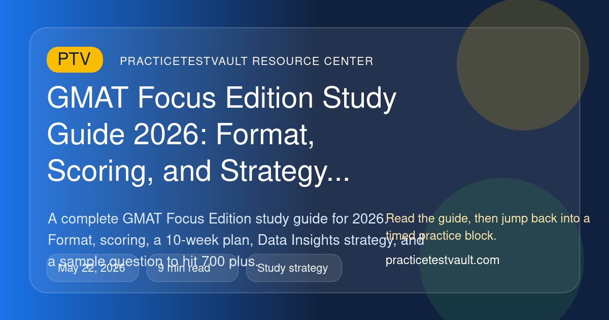 PracticeTestVault article illustration for GMAT Focus Edition Study Guide 2026: Format, Scoring, and Strategy