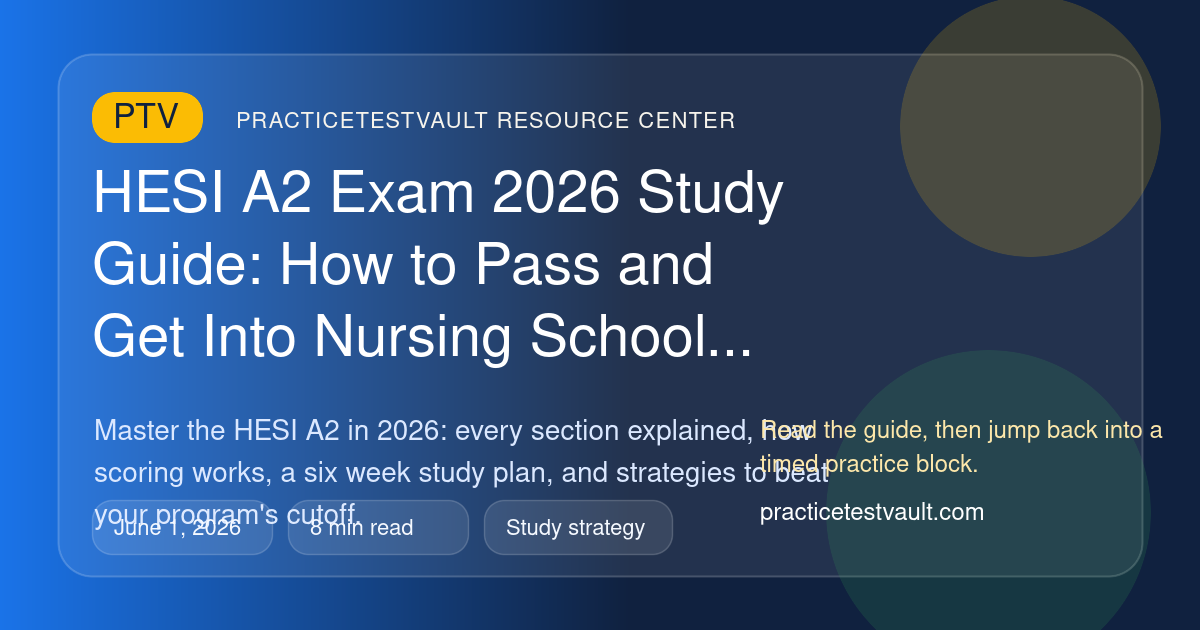 PracticeTestVault article illustration for HESI A2 Exam 2026 Study Guide: How to Pass and Get Into Nursing School
