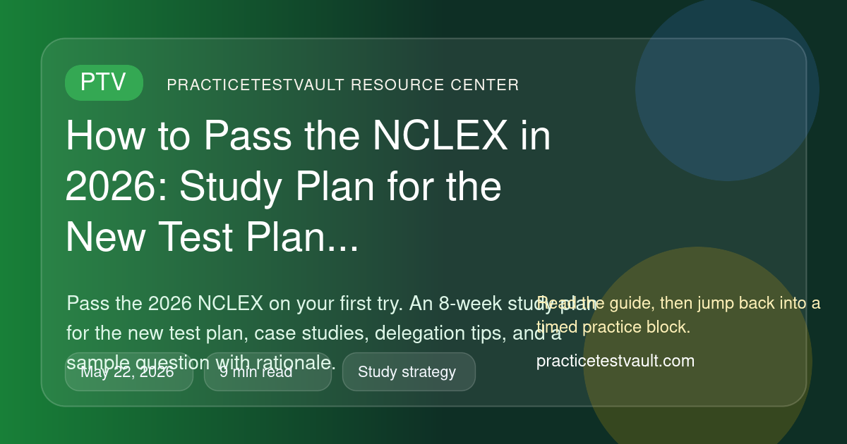PracticeTestVault article illustration for How to Pass the NCLEX in 2026: Study Plan for the New Test Plan