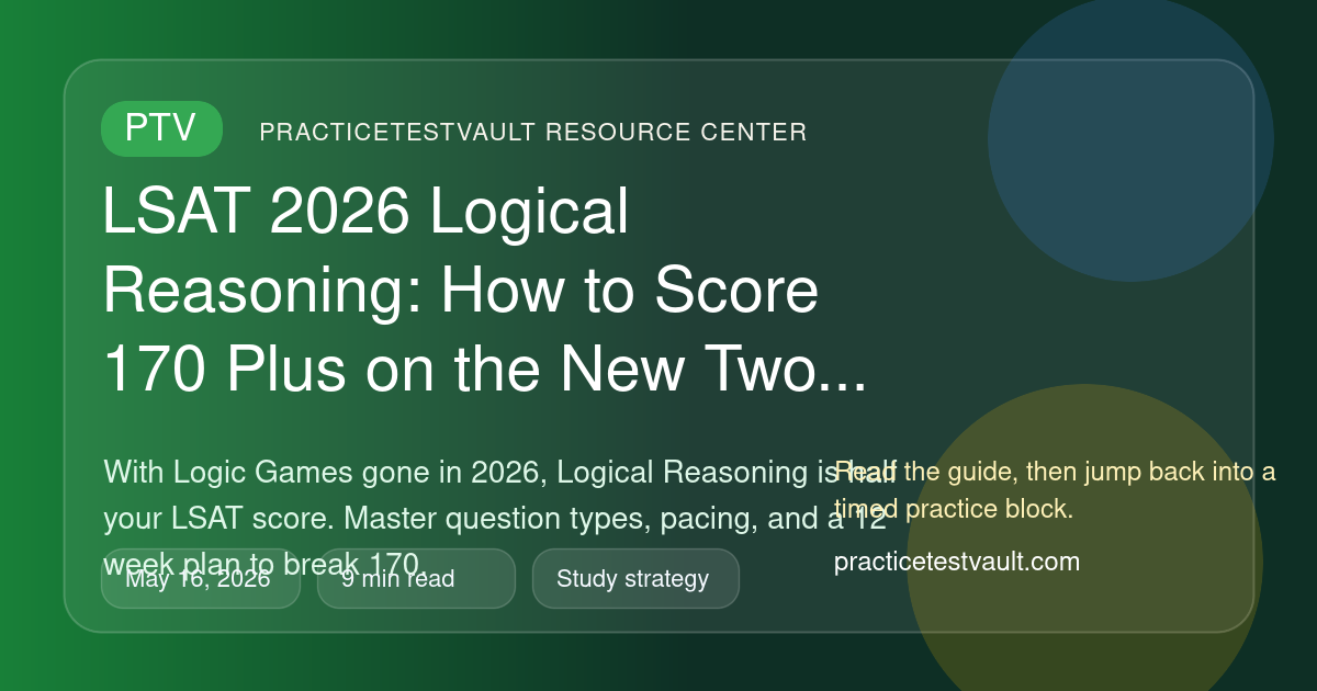 PracticeTestVault article illustration for LSAT 2026 Logical Reasoning: How to Score 170 Plus on the New Two Section Format