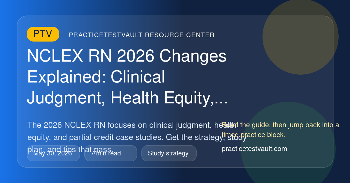 PracticeTestVault article illustration for NCLEX RN 2026 Changes Explained: Clinical Judgment, Health Equity, and What to Study Now