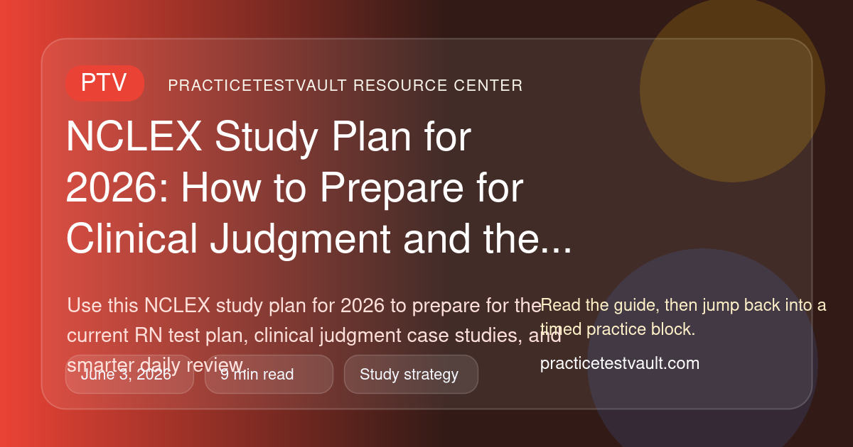 PracticeTestVault article illustration for NCLEX Study Plan for 2026: How to Prepare for Clinical Judgment and the New RN Test Plan