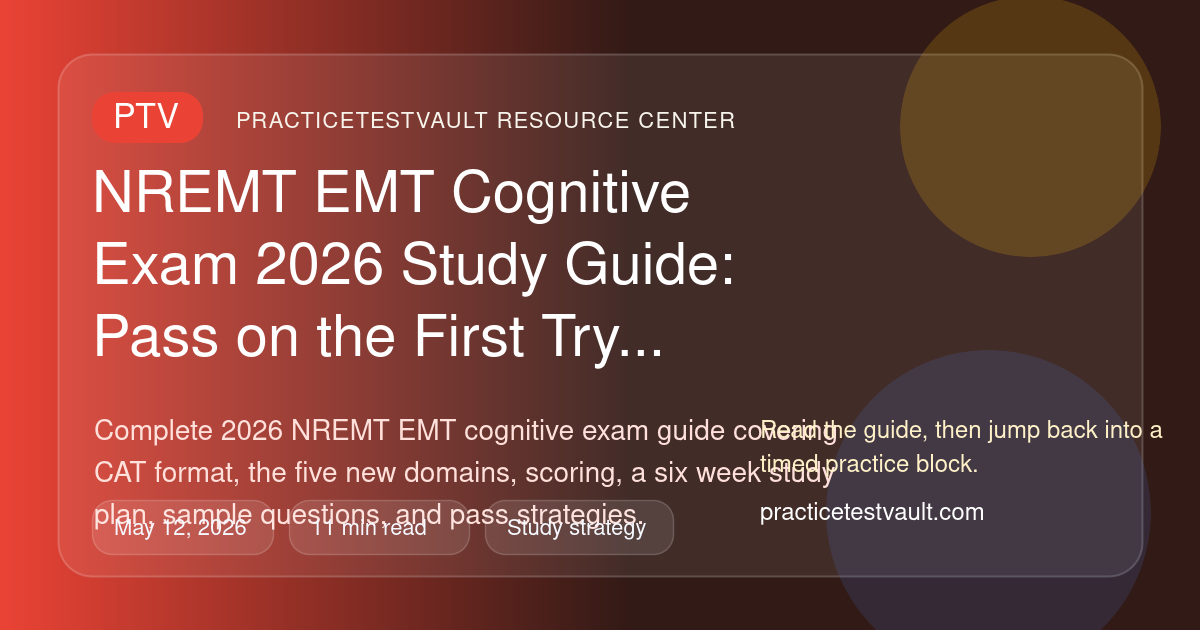 PracticeTestVault article illustration for NREMT EMT Cognitive Exam 2026 Study Guide: Pass on the First Try
