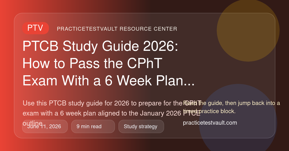 PracticeTestVault article illustration for PTCB Study Guide 2026: How to Pass the CPhT Exam With a 6 Week Plan