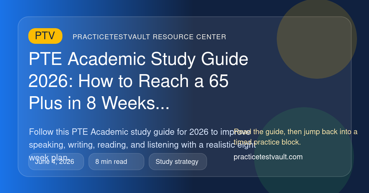 PracticeTestVault article illustration for PTE Academic Study Guide 2026: How to Reach a 65 Plus in 8 Weeks