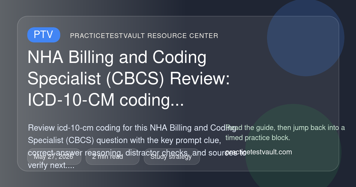 NHA Billing and Coding Specialist (CBCS) Review: ICD-10-CM coding