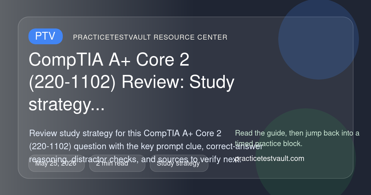 Core 2 Comptia Simulation Question CompTIA A+ Core 2 (220-1102) Review: Study strategy – practicetestvault.com