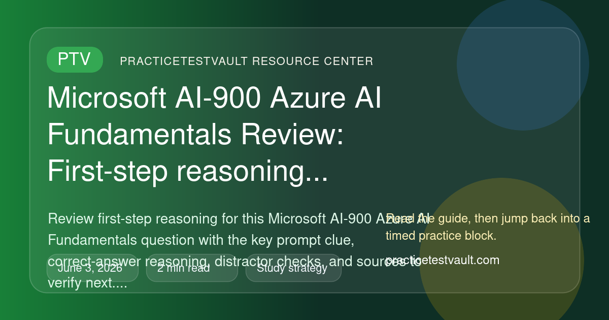 PracticeTestVault article illustration for Microsoft AI-900 Azure AI Fundamentals Review: First-step reasoning