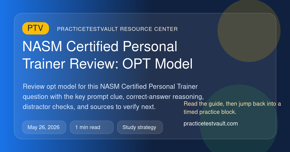 Nasm Opt Module NASM Certified Personal Trainer Review: OPT Model – practicetestvault.com