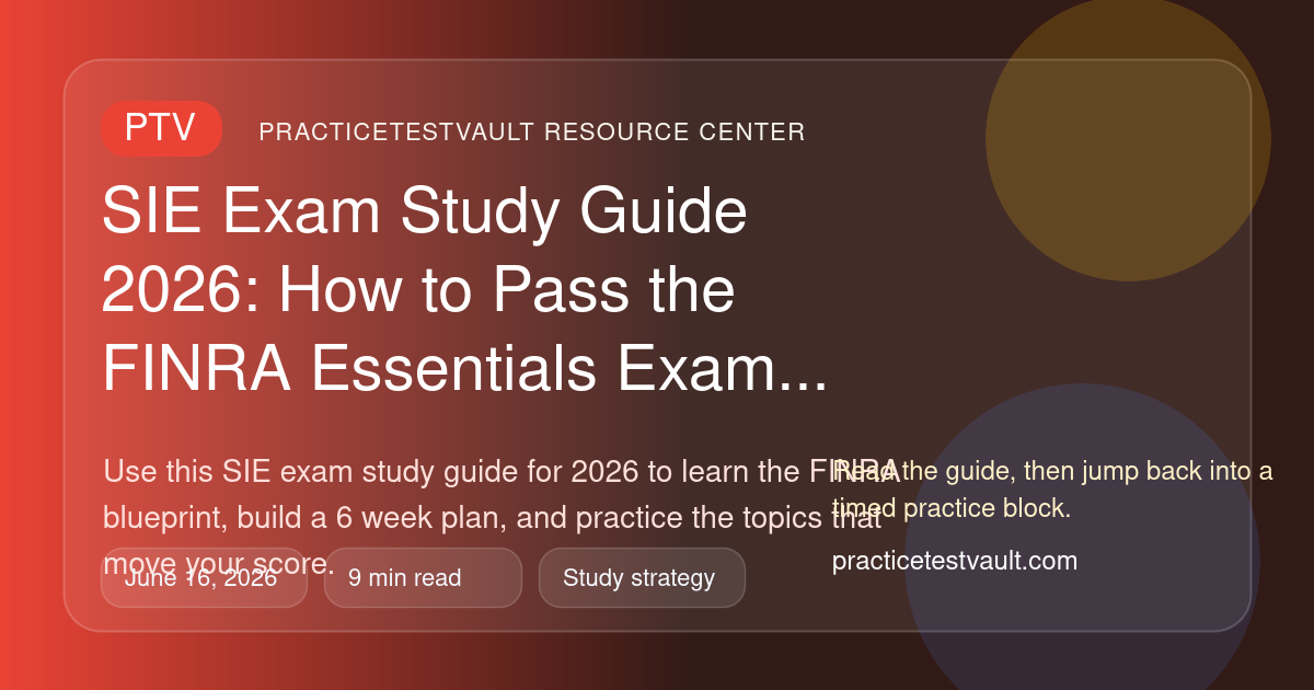 PracticeTestVault article illustration for SIE Exam Study Guide 2026: How to Pass the FINRA Essentials Exam in 6 Weeks