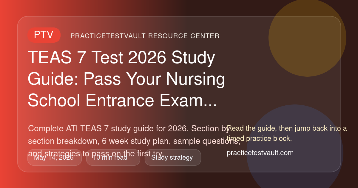 PracticeTestVault article illustration for TEAS 7 Test 2026 Study Guide: Pass Your Nursing School Entrance Exam
