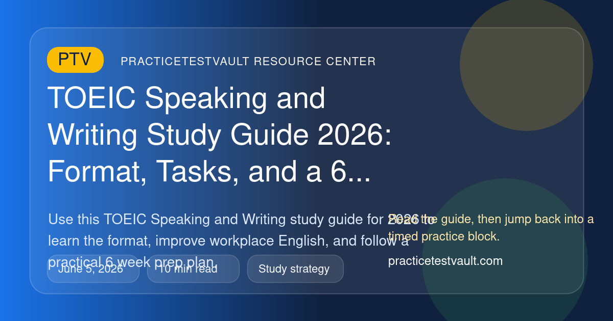 PracticeTestVault article illustration for TOEIC Speaking and Writing Study Guide 2026: Format, Tasks, and a 6 Week Prep Plan